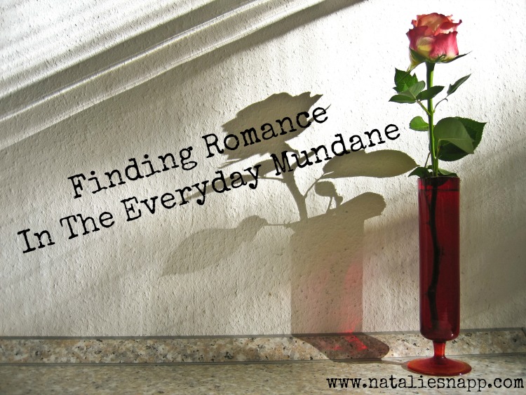 Finding Romance In The Everyday Mundane